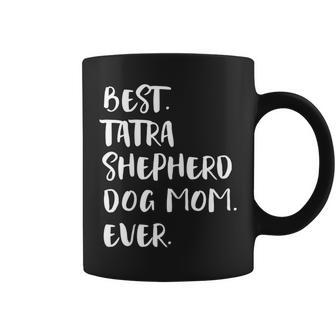 Best Tatra Shepherd Dog Mom Ever Polski Owczarek Podhalanski Coffee Mug | Mazezy