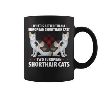 What Is Better Than A European Shorthair Cat Owner Coffee Mug | Mazezy