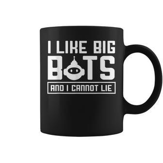 I Like Big Bots And I Cannot Lie Robotics Engineer Coffee Mug | Mazezy