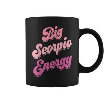 Big Scorpio Energy Scorpio For Zodiac Sign Coffee Mug - Seseable
