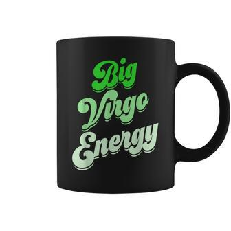 Big Virgo Energy Virgo For Birthday Zodiac Sign Coffee Mug