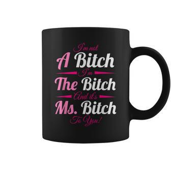 A Bitch The Bitch Ms Bitch To You Bitchy For Women Coffee Mug | Mazezy