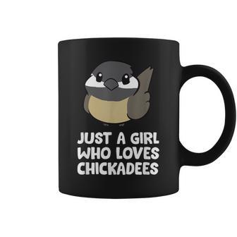 Black Capped Chickadee Just A Girl Who Loves Chickadees Coffee Mug | Mazezy