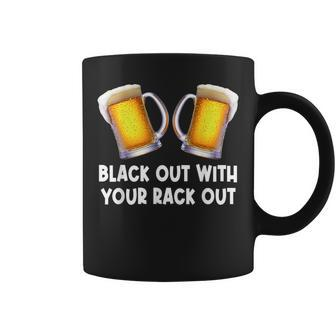 Black Out With Your Rack Out Drinking White Trash Coffee Mug - Thegiftio UK