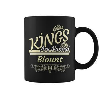 Blount Name Gift Kings Are Named Blount Coffee Mug - Seseable