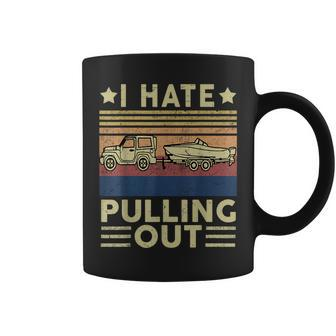 Boat Captain Boating I Hate Pulling Out Motorboating Boating Funny Gifts Coffee Mug | Mazezy