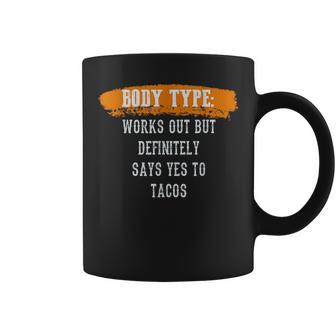 Body Type Works Out And Tacos Funny Gym Fitness Workout Tacos Funny Gifts Coffee Mug | Mazezy
