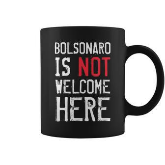 Bolsonaro Is Not Welcome Here Anti Boso Elenao Distressed Coffee Mug | Mazezy
