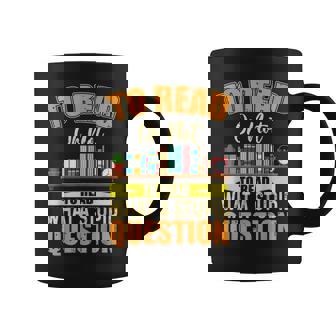 Book Lovers To Read Or Not To Read What The Stupid Question Coffee Mug | Mazezy