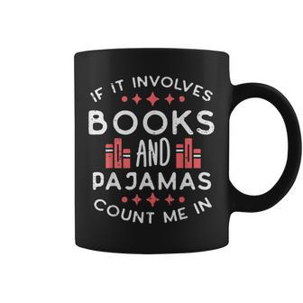 Books And Pajamas Count Me In Funny Reading Bookworm Women Reading Funny Designs Funny Gifts Coffee Mug | Mazezy