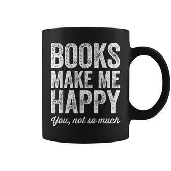 Books Make Me Happy You Not So Much Books Lover Coffee Mug - Seseable