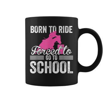 Born Ride Horse Forced To Go To School Funny Barrel Racing Coffee Mug - Thegiftio UK