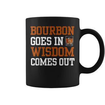 Bourbon Goes In Wisdom Comes Out Bourbon Drinking Coffee Mug - Seseable