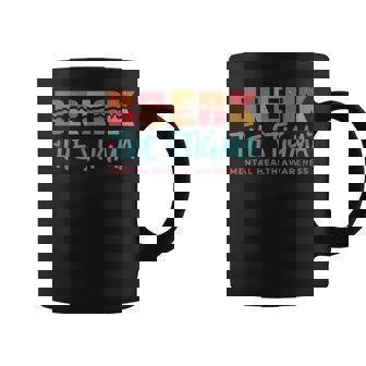 Break The Stigma Mental Health Awareness - Break The Stigma Mental Health Awareness Coffee Mug - Monsterry