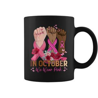 Breast Cancer Awareness Month In October We Wear Pink Coffee Mug - Seseable