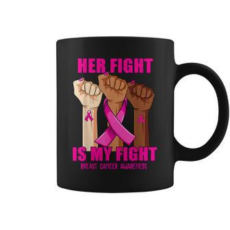 Breast Cancer Hand Her Fight Is My Fight Breast Cancer Coffee Mug | Mazezy