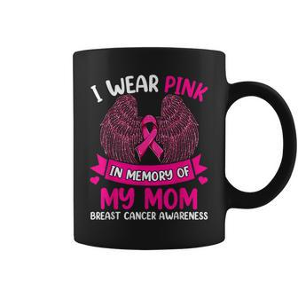 Breast Cancer I Wear Pink In Memory Of My Mom Coffee Mug - Seseable