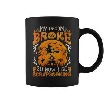 My Broom Broke So Now I Go Scrapbooking Halloween Coffee Mug - Monsterry DE