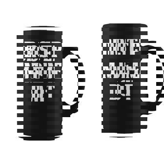 Brostep Music Brostep Made Me Do It Coffee Mug | Mazezy
