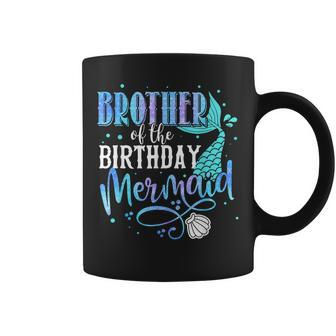 Brother Of The Birthday Mermaid Family Matching Party Squad Coffee Mug - Seseable