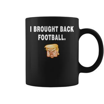 I Brought Back Football Trump Quote President Debate Coffee Mug | Mazezy