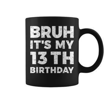 Bruh It's My 13Th Birthday 13 Year Old Birthday Coffee Mug - Monsterry