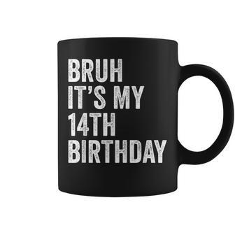 Bruh It's My 14Th Birthday 14 Years Old Fournth B-Day Coffee Mug - Seseable