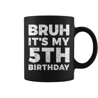 Bruh It's My 5Th Birthday 5 Year Old Birthday Coffee Mug - Seseable