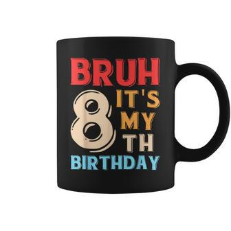 Bruh It's My 8Th Birthday Coffee Mug - Thegiftio UK