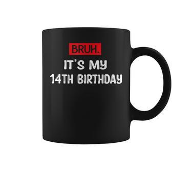 Bruh It's My Birthday 14Th Sarcastic 14 Year Old Birthday Coffee Mug | Mazezy UK