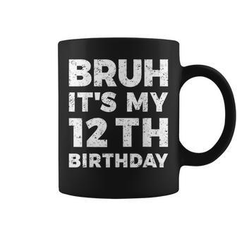 Bruh Its My 12Th Birthday 12 Year Old Birthday Coffee Mug - Seseable