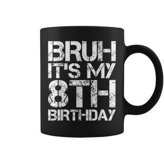 Bruh Its My 8Th Birthday 8Th Year Old 8Yr Birthday Boy Coffee Mug | Mazezy