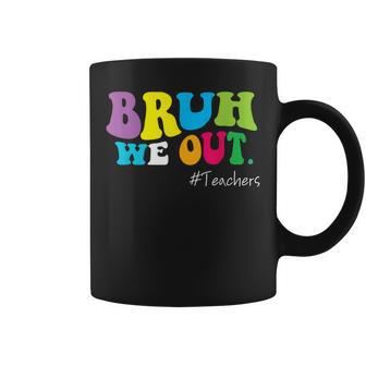 Bruh We Out Teachers End Of School Year Happy Last Day Coffee Mug | Mazezy
