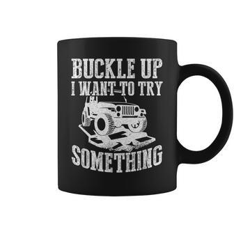 Buckle Up I Want To Try Something Off Road Coffee Mug - Seseable