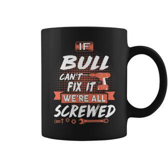 Bull Name Gift If Bull Cant Fix It Were All Screwed Coffee Mug - Seseable