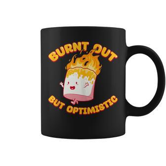 Burnt Out But Optimistic Funny Saying Humor Quote Coffee Mug - Seseable