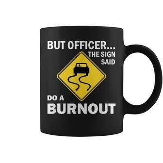 But Officer The Sign Said Do A Burnout Funny Car Coffee Mug | Mazezy