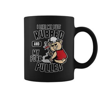 I Like My Butt Rubbed And My Pork Pulled Meat Lover Coffee Mug | Mazezy CA