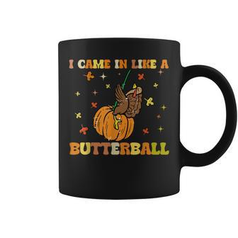 I Came In Like A Butterball Turkey Thanksgiving Coffee Mug - Monsterry