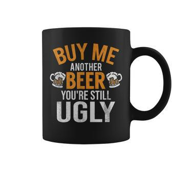 Buy Me Another Beer You're Still Ugly Beer Goggles Coffee Mug - Seseable