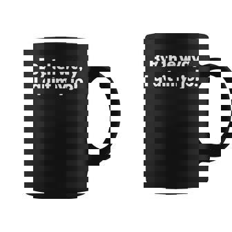 By The Way I Quit My Job With White Print Fun Coffee Mug | Mazezy