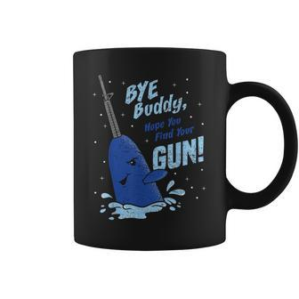 Bye Buddy Hope You Find Your Gun Coffee Mug | Mazezy