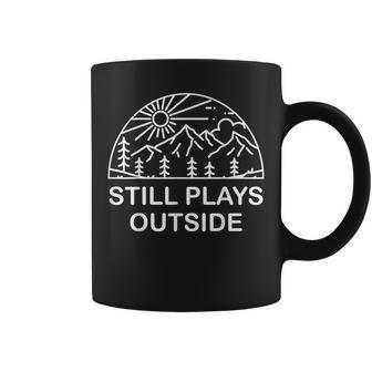 Camping Still Plays Outside Camper Hiking Lovers Gifts Coffee Mug - Seseable