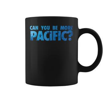 Can You Be More Pacific Funny Pacific Ocean West Coast  Coffee Mug