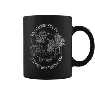 You Cannot Kill Me In A Way That Matters Skull Mushroom Coffee Mug | Mazezy DE