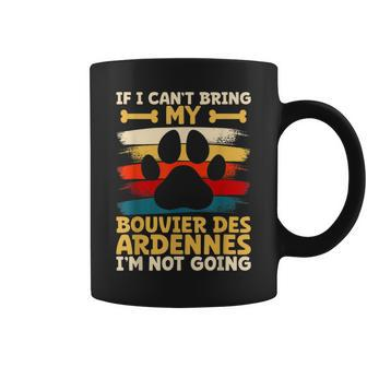If I Can't Bring My Dog I'm Not Going Bouvier Des Ardennes Coffee Mug | Mazezy