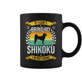 If I Can't Bring My Shikoku Dog Lover Coffee Mug | Mazezy