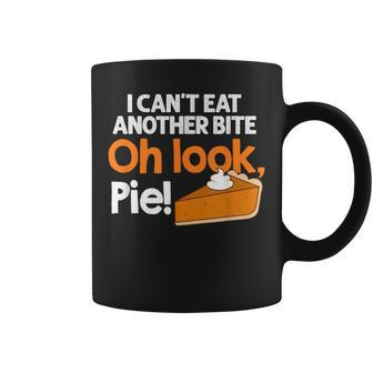 I Can't Eat Another Bite Oh Look Pie Thanksgiving Coffee Mug - Monsterry