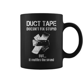 Cant Fix Stupid Duct Tape Muffles The Sound Coffee Mug | Mazezy