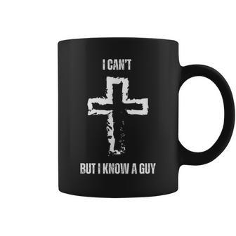 I Can't But I Know A Guy Cross Jesus Christian Faith Coffee Mug - Seseable